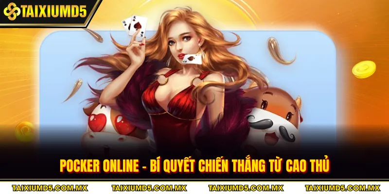 Pocker Online - Bí Quyết Chiến Thắng Từ Cao Thủ